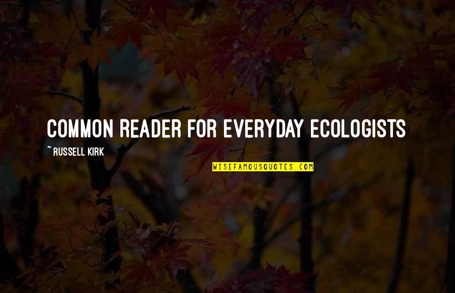 Not Trusting Hoes Quotes By Russell Kirk: Common Reader for Everyday Ecologists