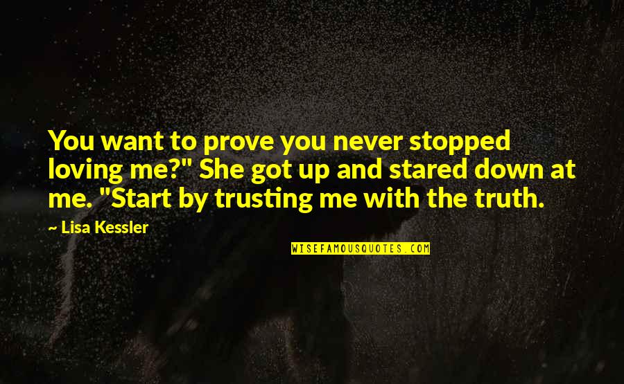 Not Trusting Me Quotes By Lisa Kessler: You want to prove you never stopped loving