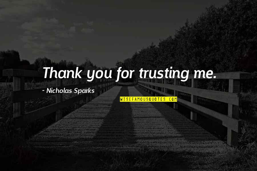 Not Trusting Me Quotes By Nicholas Sparks: Thank you for trusting me.