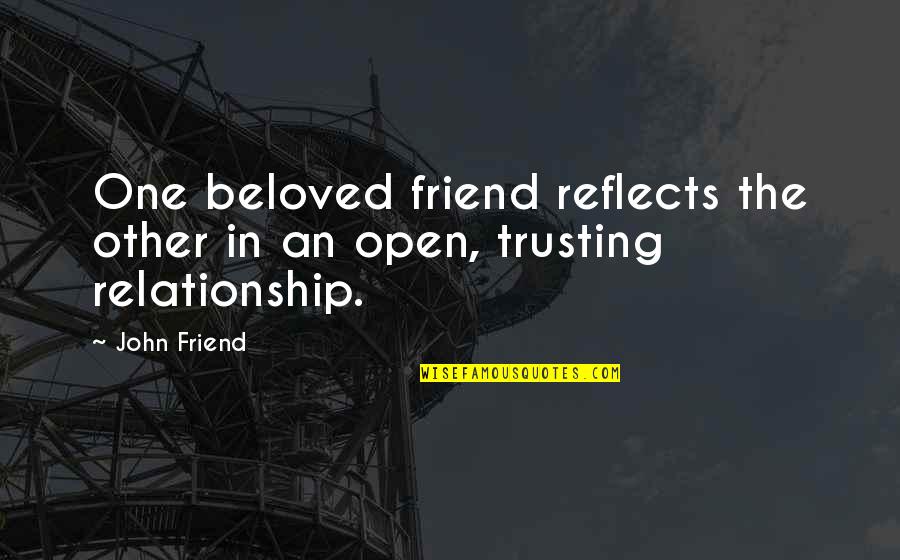 Not Trusting No One Quotes By John Friend: One beloved friend reflects the other in an