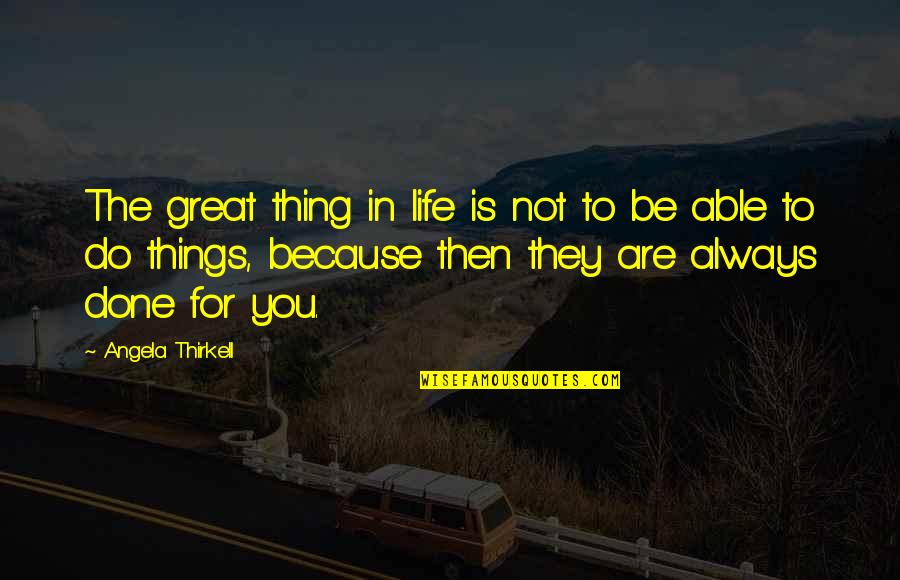 Not Trusting Nobody Quotes By Angela Thirkell: The great thing in life is not to