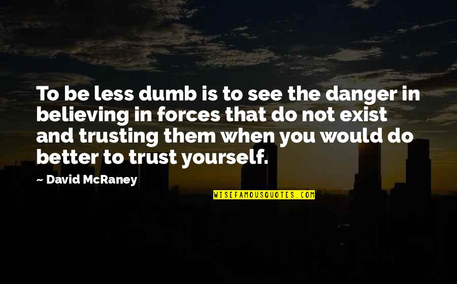 Not Trusting Quotes By David McRaney: To be less dumb is to see the