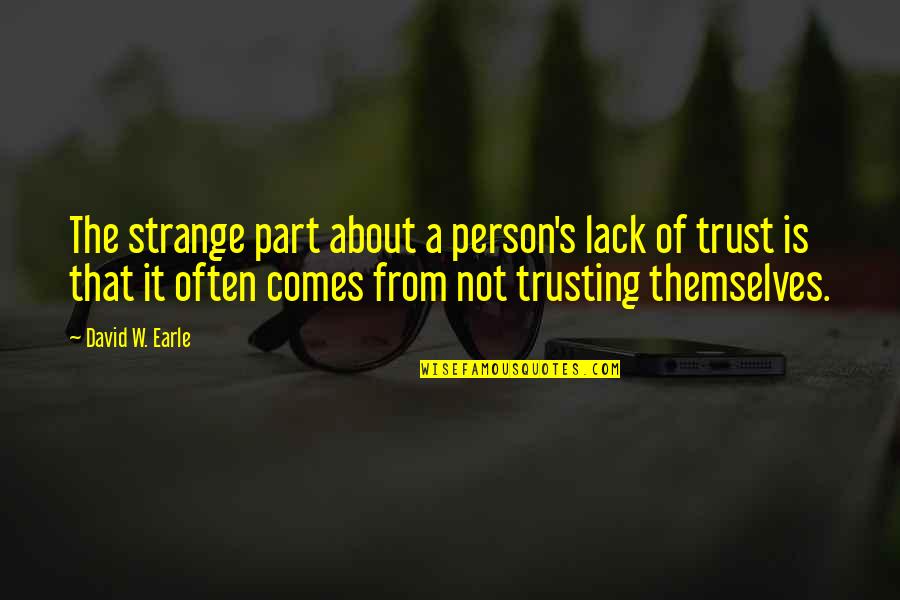 Not Trusting Quotes By David W. Earle: The strange part about a person's lack of