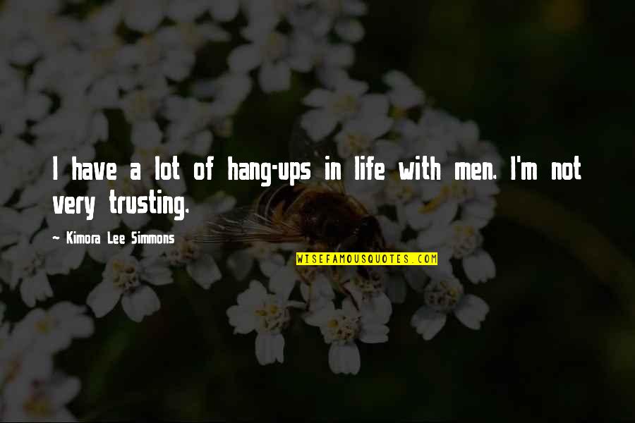 Not Trusting Quotes By Kimora Lee Simmons: I have a lot of hang-ups in life
