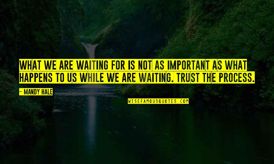 Not Trusting Quotes By Mandy Hale: What we are waiting for is not as