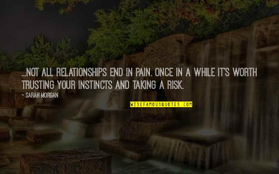 Not Trusting Quotes By Sarah Morgan: ...not all relationships end in pain. Once in