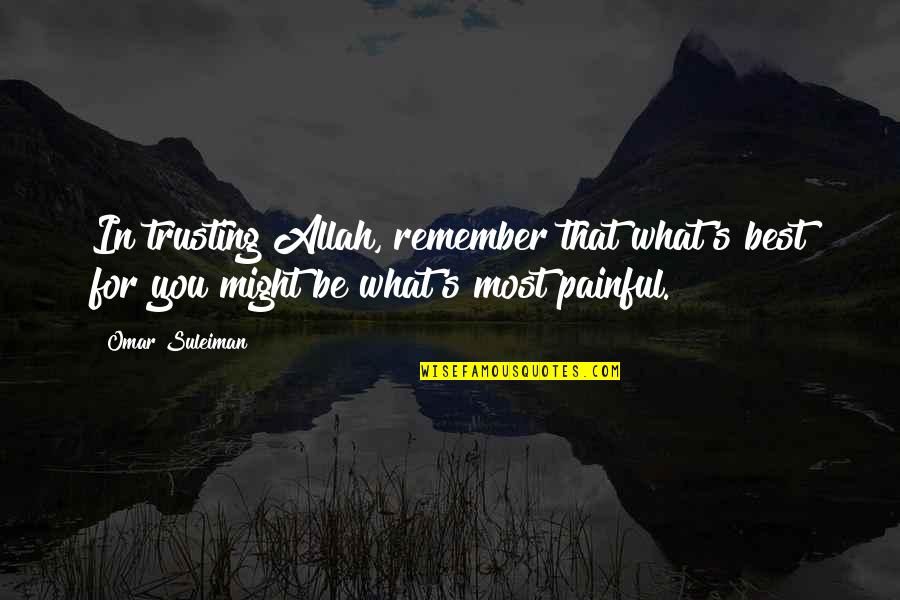 Not Trusting Too Much Quotes By Omar Suleiman: In trusting Allah, remember that what's best for