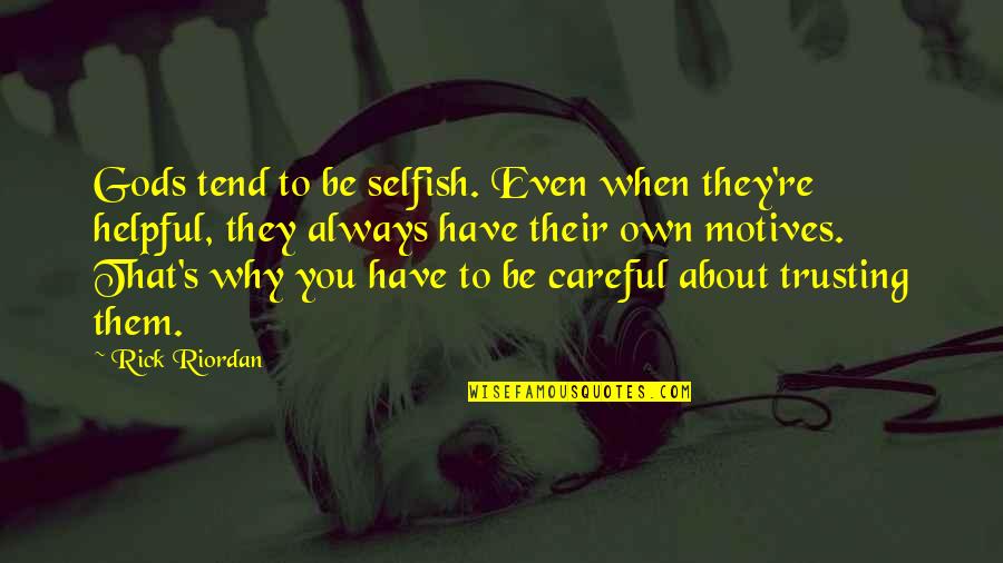 Not Trusting Too Much Quotes By Rick Riordan: Gods tend to be selfish. Even when they're