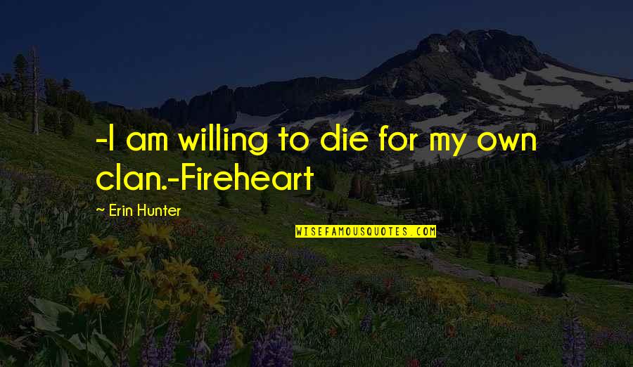 Not Trustworthy Quotes By Erin Hunter: -I am willing to die for my own Not Trustworthy Quotes By Erin Hunter: -I am willing to die for my own