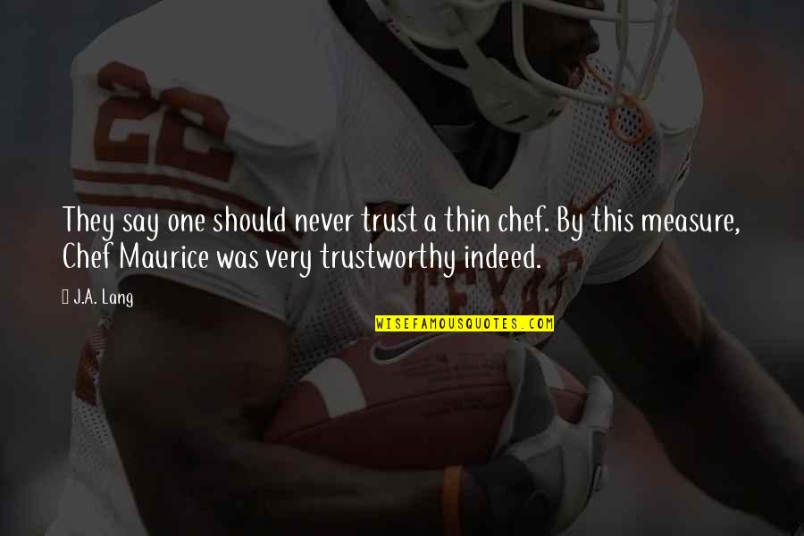Not Trustworthy Quotes By J.A. Lang: They say one should never trust a thin Not Trustworthy Quotes By J.A. Lang: They say one should never trust a thin