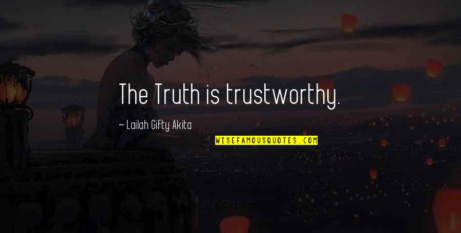 Not Trustworthy Quotes By Lailah Gifty Akita: The Truth is trustworthy. Not Trustworthy Quotes By Lailah Gifty Akita: The Truth is trustworthy.