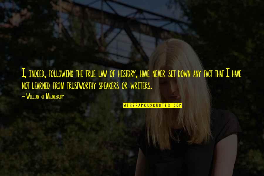 Not Trustworthy Quotes By William Of Malmesbury: I, indeed, following the true law of history, Not Trustworthy Quotes By William Of Malmesbury: I, indeed, following the true law of history,