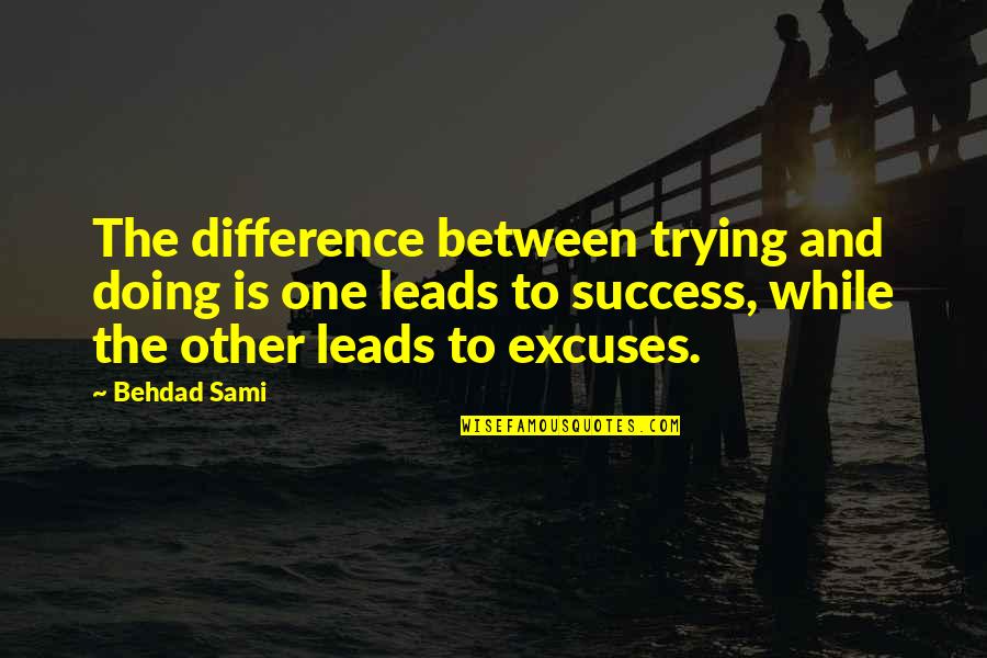 Not Trying But Doing Quotes By Behdad Sami: The difference between trying and doing is one