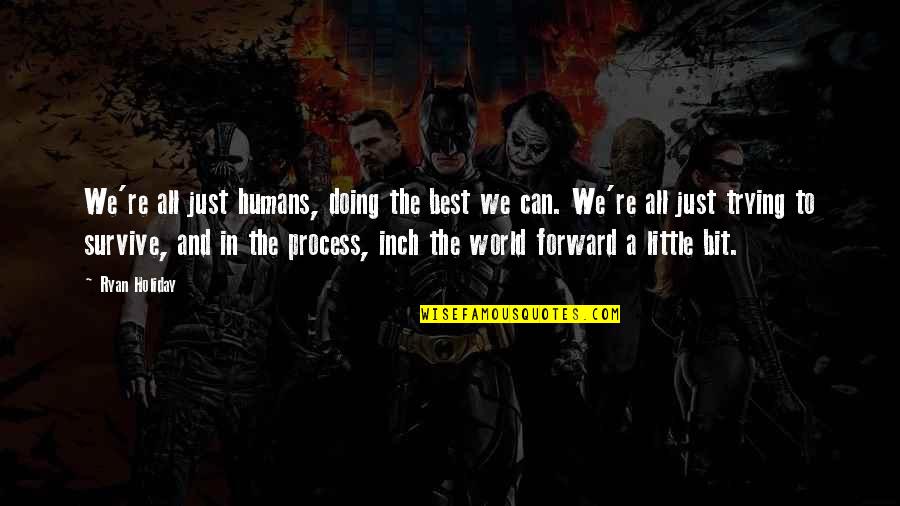 Not Trying But Doing Quotes By Ryan Holiday: We're all just humans, doing the best we