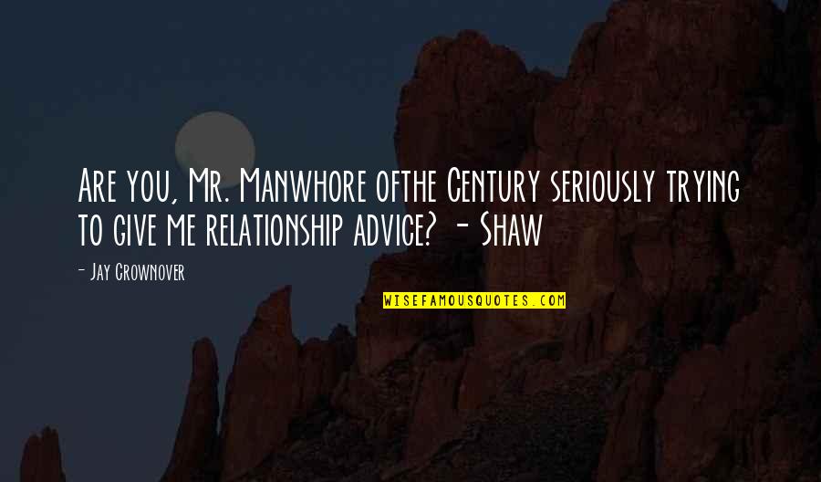 Not Trying In A Relationship Quotes By Jay Crownover: Are you, Mr. Manwhore ofthe Century seriously trying