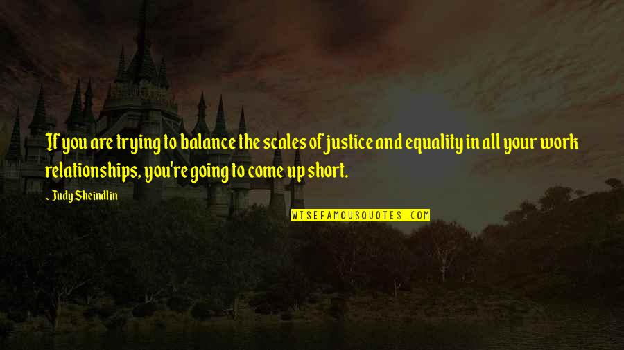 Not Trying In Relationships Quotes By Judy Sheindlin: If you are trying to balance the scales