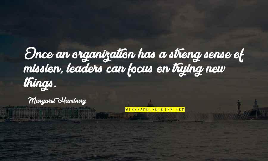 Not Trying New Things Quotes By Margaret Hamburg: Once an organization has a strong sense of