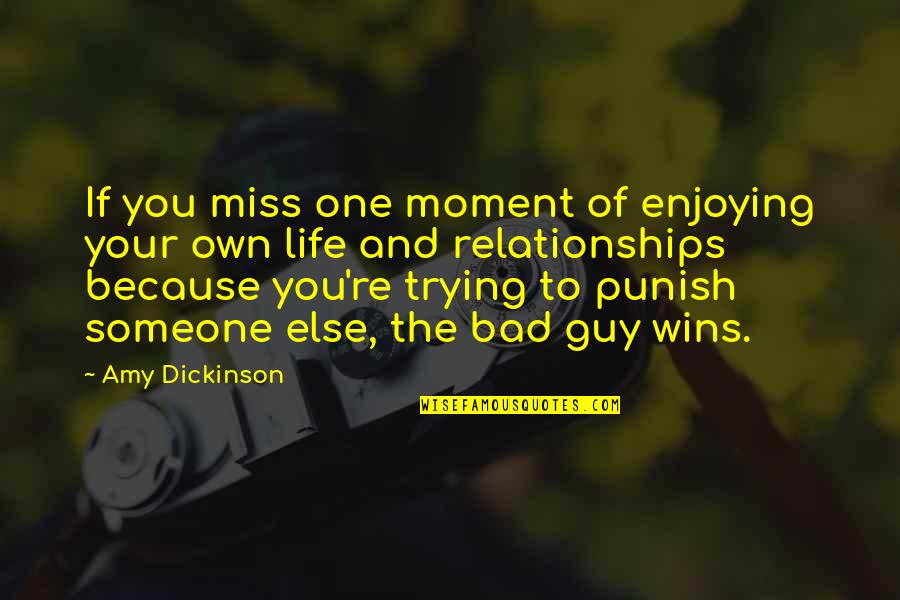 Not Trying To Be Someone Else Quotes By Amy Dickinson: If you miss one moment of enjoying your