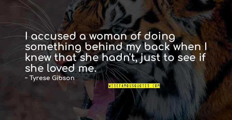 Not Trying To Change Others Quotes By Tyrese Gibson: I accused a woman of doing something behind
