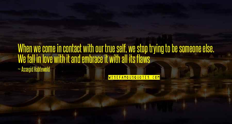 Not Trying To Fall In Love Quotes By Assegid Habtewold: When we come in contact with our true