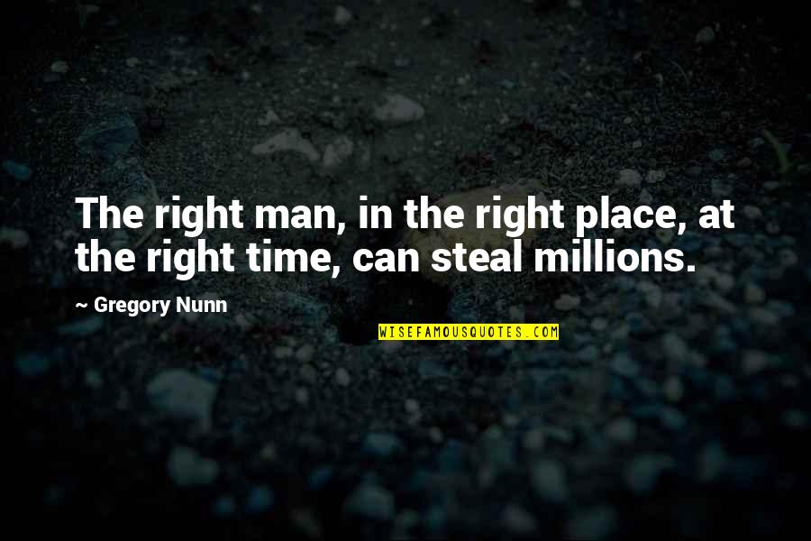 Not Trying To Fall In Love Quotes By Gregory Nunn: The right man, in the right place, at