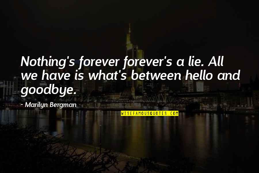 Not Trying To Fall In Love Quotes By Marilyn Bergman: Nothing's forever forever's a lie. All we have