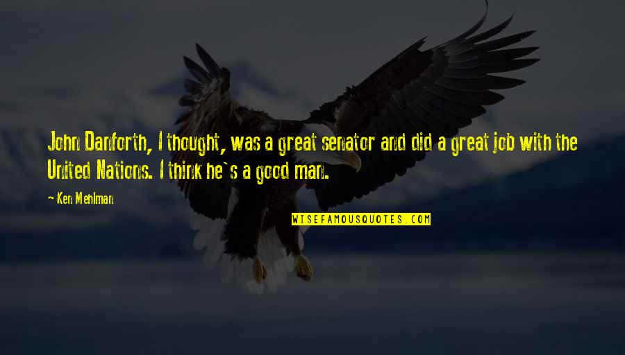 Not Trying To Hurt Someone Quotes By Ken Mehlman: John Danforth, I thought, was a great senator