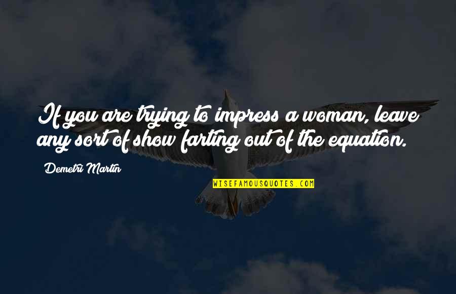 Not Trying To Impress Quotes By Demetri Martin: If you are trying to impress a woman,
