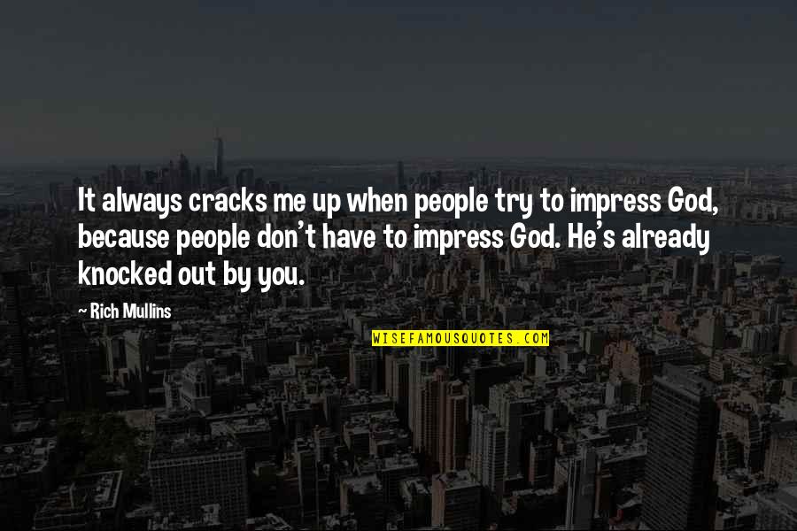 Not Trying To Impress You But Quotes By Rich Mullins: It always cracks me up when people try
