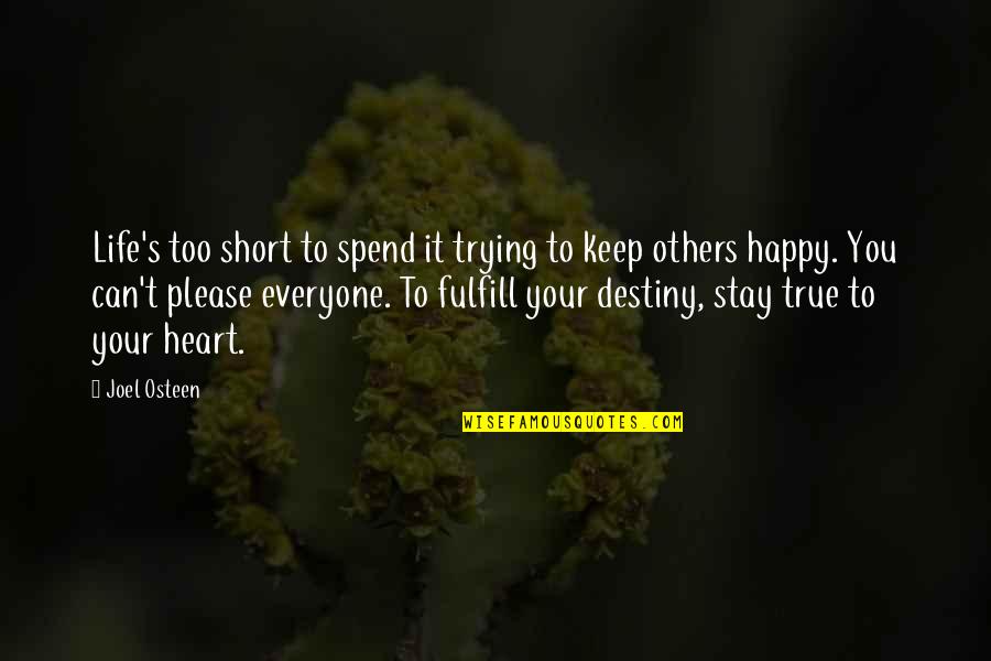 Not Trying To Please Others Quotes By Joel Osteen: Life's too short to spend it trying to