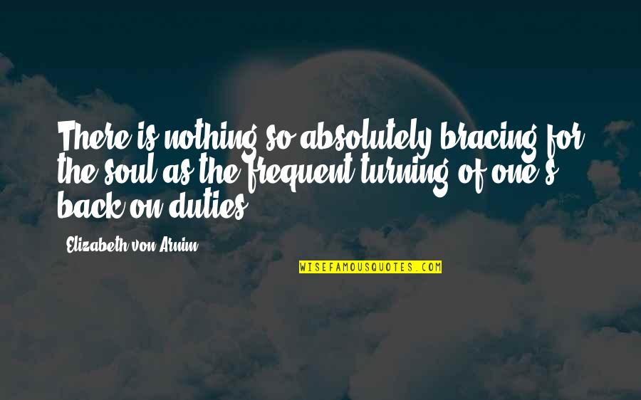 Not Turning Your Back Quotes By Elizabeth Von Arnim: There is nothing so absolutely bracing for the