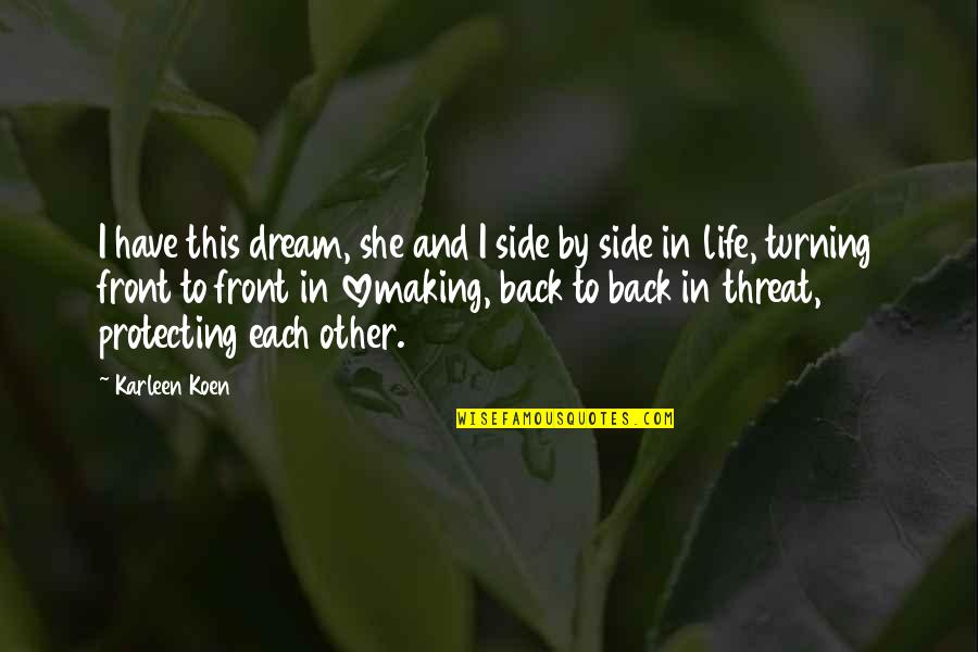 Not Turning Your Back Quotes By Karleen Koen: I have this dream, she and I side
