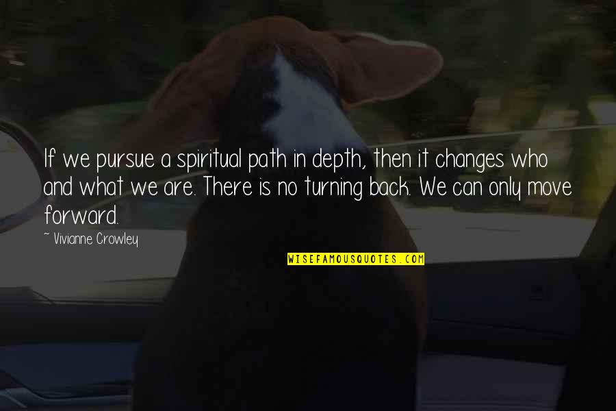 Not Turning Your Back Quotes By Vivianne Crowley: If we pursue a spiritual path in depth,