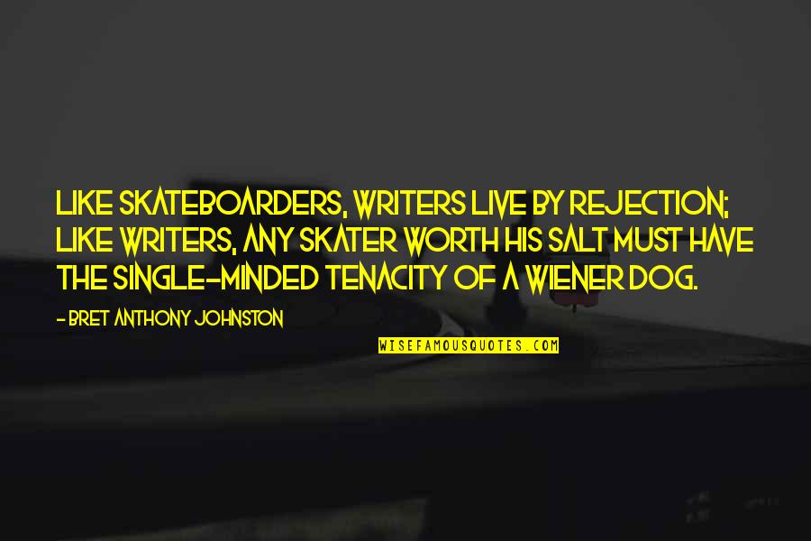 Not Two Faced Quotes By Bret Anthony Johnston: Like skateboarders, writers live by rejection; like writers,