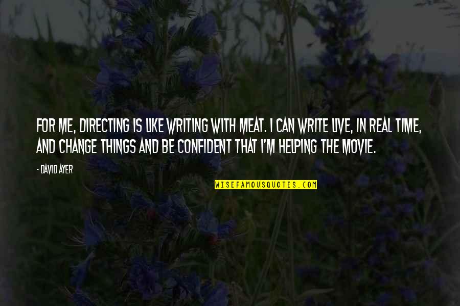 Not Two Faced Quotes By David Ayer: For me, directing is like writing with meat.