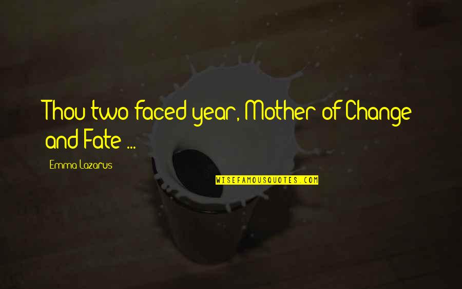 Not Two Faced Quotes By Emma Lazarus: Thou two-faced year, Mother of Change and Fate