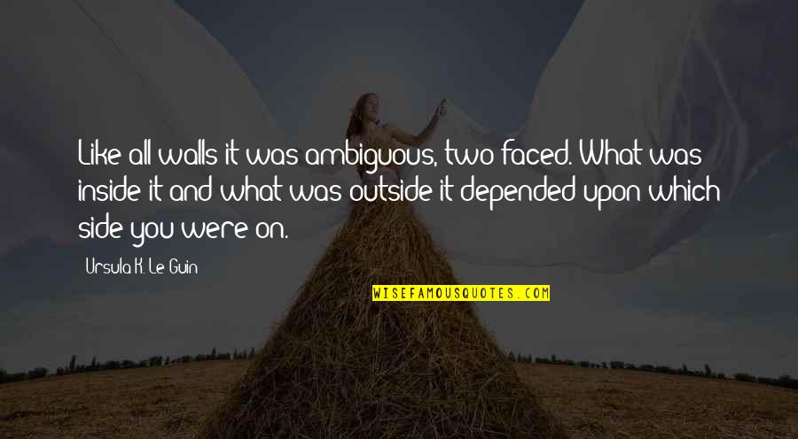 Not Two Faced Quotes By Ursula K. Le Guin: Like all walls it was ambiguous, two faced.