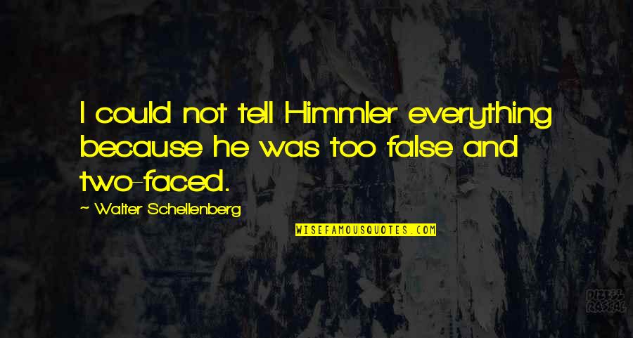 Not Two Faced Quotes By Walter Schellenberg: I could not tell Himmler everything because he