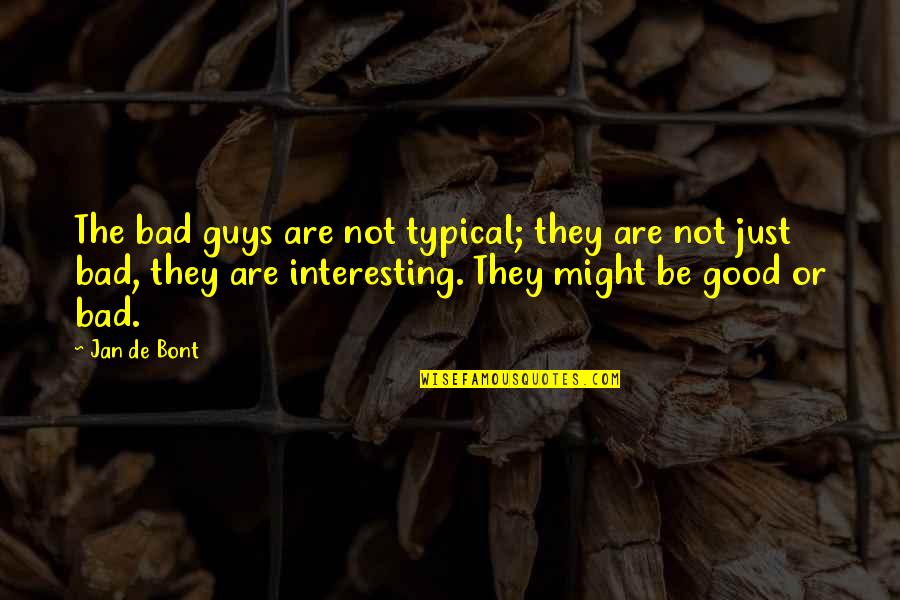Not Typical Quotes By Jan De Bont: The bad guys are not typical; they are