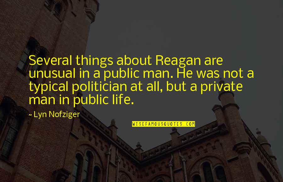 Not Typical Quotes By Lyn Nofziger: Several things about Reagan are unusual in a