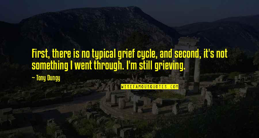 Not Typical Quotes By Tony Dungy: First, there is no typical grief cycle, and