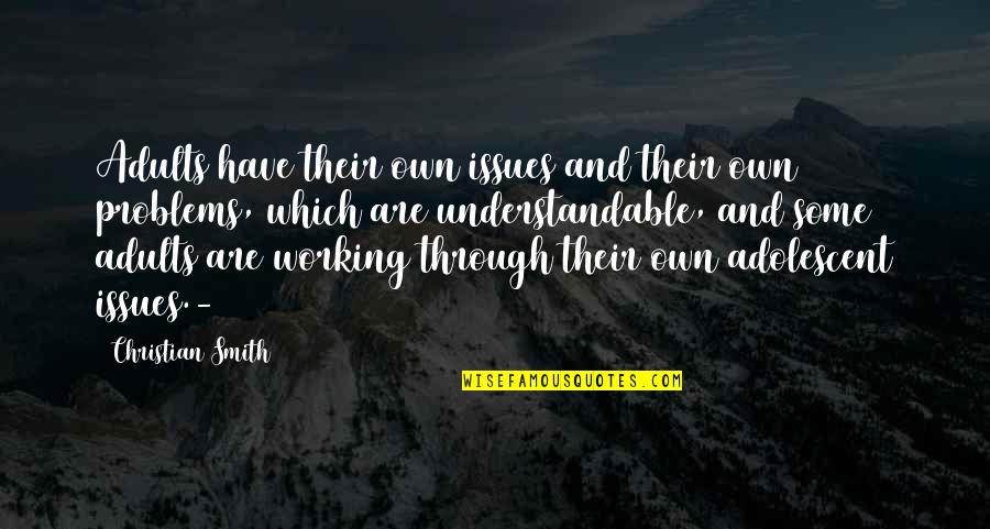 Not Understandable Quotes By Christian Smith: Adults have their own issues and their own