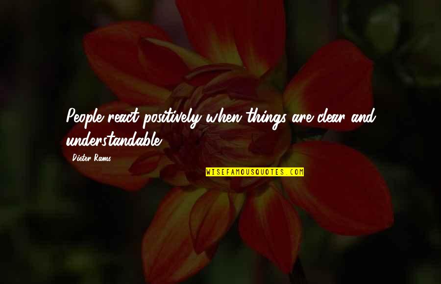 Not Understandable Quotes By Dieter Rams: People react positively when things are clear and