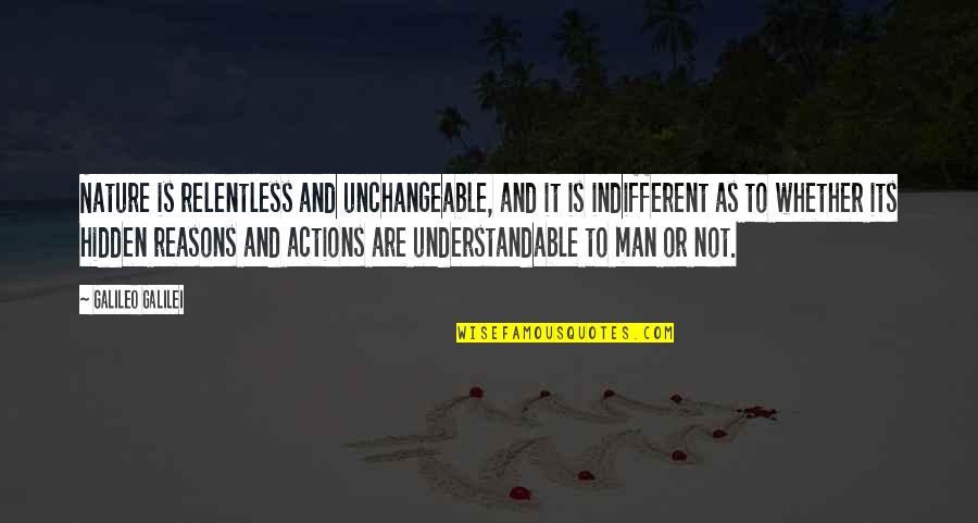 Not Understandable Quotes By Galileo Galilei: Nature is relentless and unchangeable, and it is Not Understandable Quotes By Galileo Galilei: Nature is relentless and unchangeable, and it is