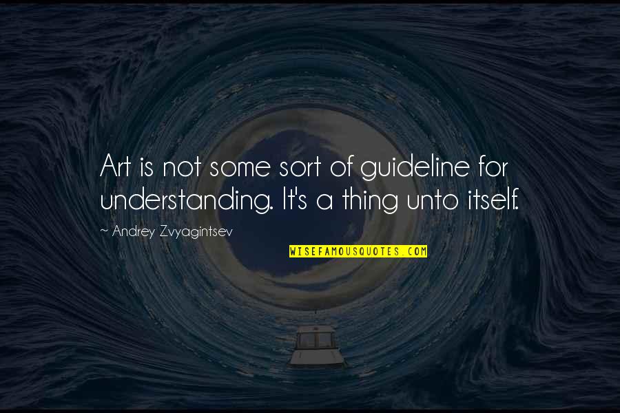 Not Understanding Art Quotes By Andrey Zvyagintsev: Art is not some sort of guideline for