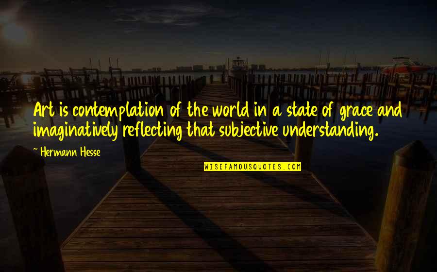 Not Understanding Art Quotes By Hermann Hesse: Art is contemplation of the world in a