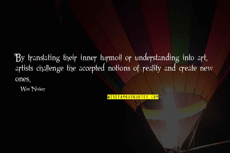 Not Understanding Art Quotes By Wes Nisker: By translating their inner turmoil or understanding into