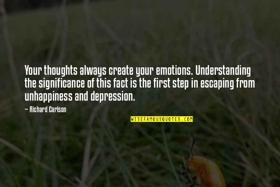 Not Understanding Depression Quotes By Richard Carlson: Your thoughts always create your emotions. Understanding the