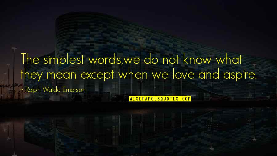 Not Understanding Love Quotes By Ralph Waldo Emerson: The simplest words,we do not know what they