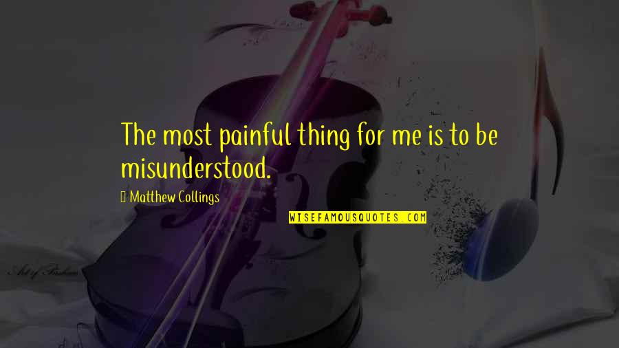 Not Understanding Me Quotes By Matthew Collings: The most painful thing for me is to